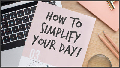 How To Simplify Your Day
