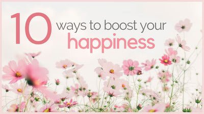 10 Ways To Boost Your Happiness