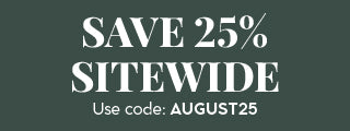Sale: Save 25% Sitewide with code AUGUST25