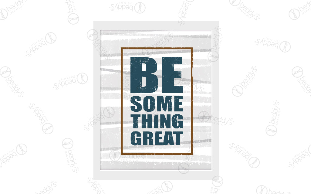 Blue graphic lettering that says "Be Something Great" in a brown rectangle digital artwork showcased in a frame. 