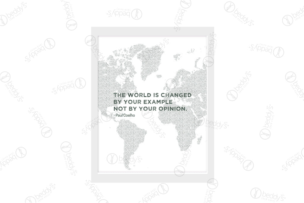 A gray map of the world with a quote stating in dark green "The world is changed by your example not by your opinion. - Paul Coelho" digital artwork showcased in a frame. 